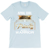april girl is a perfect combination of princess and warrior T-Shirt