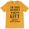 I&rsquo;m Your Father&rsquo;s Day Gift Mom Says You&rsquo;re Welcome T-Shirt