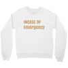 incase of emergency Crewneck Sweatshirt