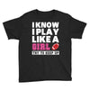 I Know I Play Like A Girl Try To Keep Up Youth Tee