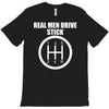 real men drive stick T-Shirt