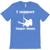 i support single moms T-Shirt