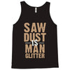 saw dust is man glitter Tank Top