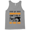 IF GRANDFATHER CAN'T FIX IT THAN NO ONE CAN FIX IT Tank Top