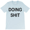 doing shit T-Shirt