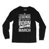 legends are born in march Long Sleeve Shirts
