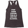 step aside coffee   alcohol is here Racerback Tank