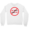 my wife said no Crewneck Sweatshirt