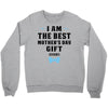 I Am The Best Mother's Day Gift Ever Crewneck Sweatshirt