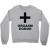 orgasm donor (2) Crewneck Sweatshirt