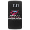 Move Over Boys Let This Girl Show You How To Be A Firefighter Samsung Galaxy S7 Edge