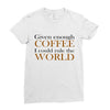 given enough coffee Ladies Fitted T-Shirt