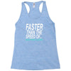 faster than the speed of something slower Racerback Tank