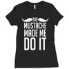 mustache made me do it funny Ladies Fitted T-Shirt