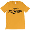 It Took Me 50 Years To Look This Good T-Shirt