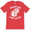 blow me for luck casino T-Shirt