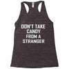 don't take candy from a stranger Racerback Tank