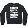 sorry for being right funny joke Crewneck Sweatshirt