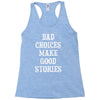 bad choices make good stories Racerback Tank