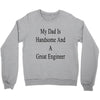 my dadis handsome and a great engineer Crewneck Sweatshirt