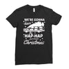 we're gonna have the hap hap happiest christmas Ladies Fitted T-Shirt