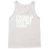 i would cuddle you so hard Tank Top