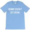mommy doesn't get drunk T-Shirt