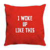 i woke up like this Throw Pillow