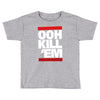 ooh kill 'em Toddler T-shirt