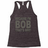 bicause im bob Racerback Tank