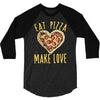 eat pizza make love 3/4 Sleeve Shirt