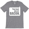 you had me at bacon T-Shirt