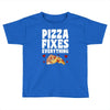 pizza fixes everything Toddler T-shirt