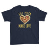 eat pizza make love Youth Tee