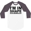 i'm in shape round is a shape 3/4 Sleeve Shirt