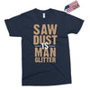 saw dust is man glitter Exclusive T-shirt