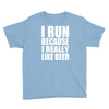 i run because i really like beer Youth Tee