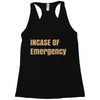 incase of emergency Racerback Tank