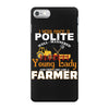 I Was Once A Polite Well Mannered Young Lady And The I Became A Farmer iPhone 7 Case