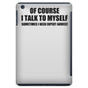 of course i talk to myself sometimes i need expert advice t shirt tee iPad Mini