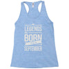 legends are born in september Racerback Tank