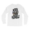 Work Hard, Stay Humble Long Sleeve Shirts