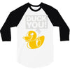 duck you 3/4 Sleeve Shirt