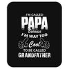 I'm Called Papa Because I'm Way Too Cool To Be Called Grandfather Mousepad