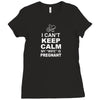 I Cant Keep Calm My Wife Is Pregnant Ladies Fitted T-Shirt