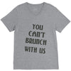 you can't brunch with us girls V-Neck Tee