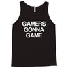 gamers gonna game Tank Top