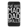 i've got mad dad skills iPhone 7 Plus Case
