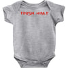 finish him Baby Onesie