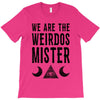 we are the weirdos mister T-Shirt